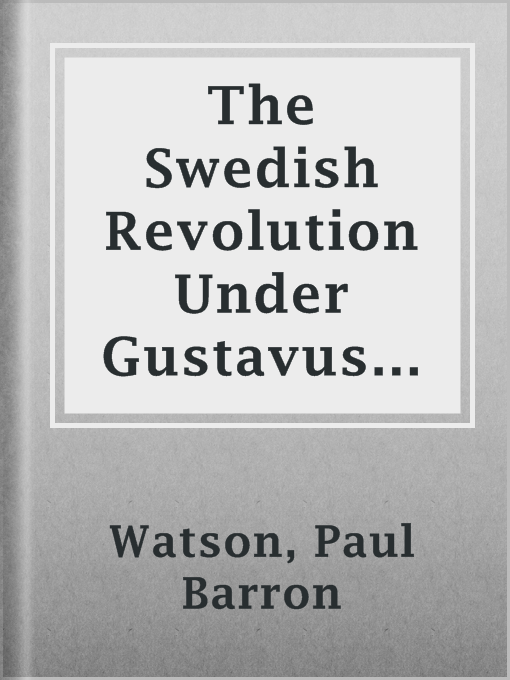 Title details for The Swedish Revolution Under Gustavus Vasa by Paul Barron Watson - Available